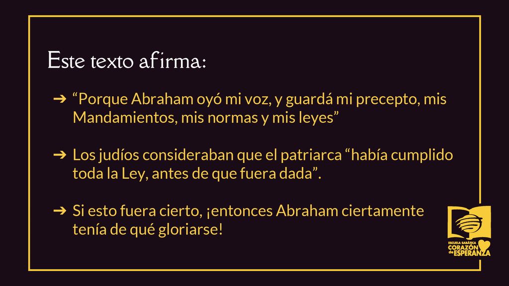 Este texto afirma: Porque Abraham oyó mi voz, y guardá mi precepto, mis Mandamientos, mis normas y mis leyes