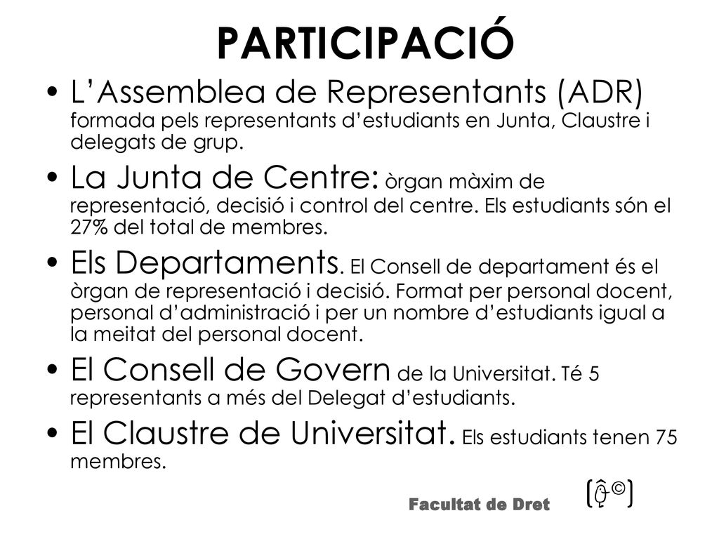 PARTICIPACIÓ L’Assemblea de Representants (ADR) formada pels representants d’estudiants en Junta, Claustre i delegats de grup.