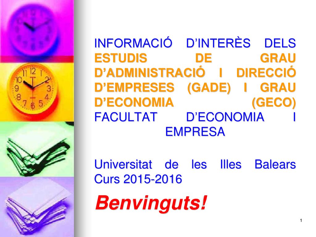 INFORMACIÓ D’INTERÈS DELS ESTUDIS DE GRAU D’ADMINISTRACIÓ I DIRECCIÓ D’EMPRESES (GADE) I GRAU D’ECONOMIA (GECO) FACULTAT D’ECONOMIA I EMPRESA