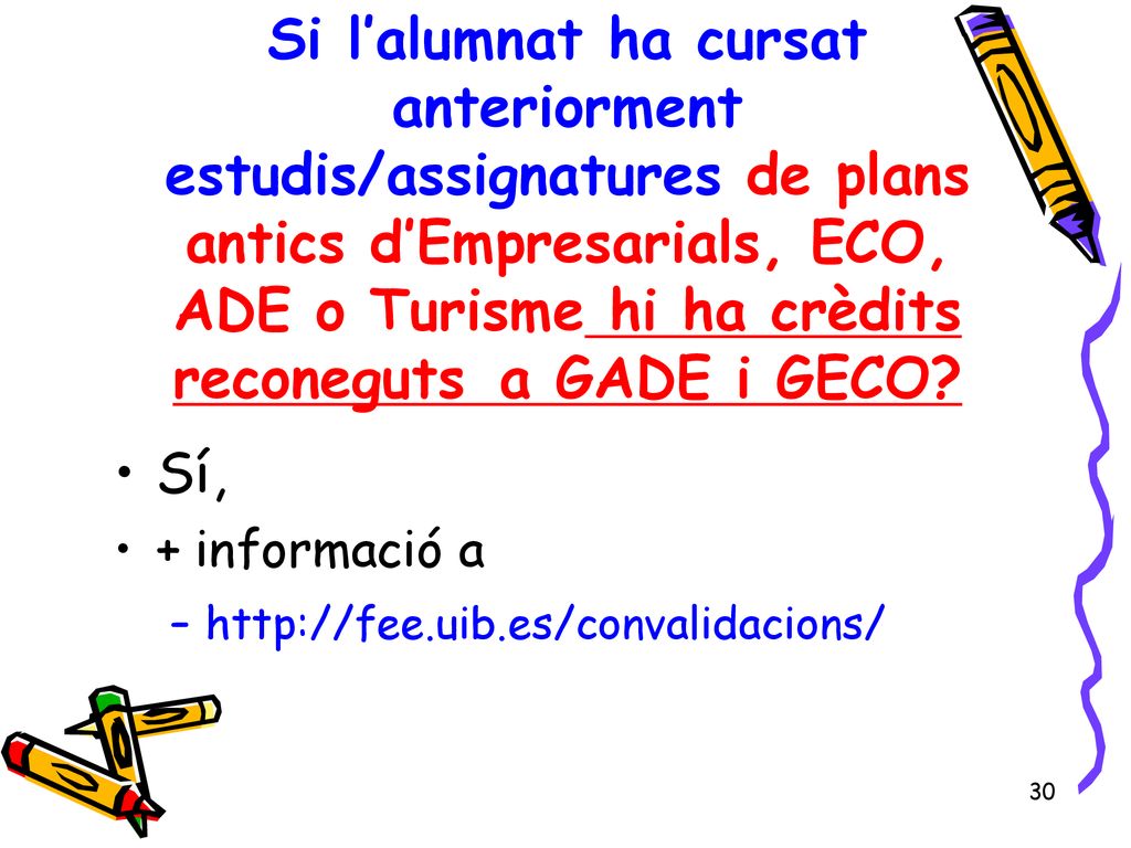 Si l’alumnat ha cursat anteriorment estudis/assignatures de plans antics d’Empresarials, ECO, ADE o Turisme hi ha crèdits reconeguts a GADE i GECO