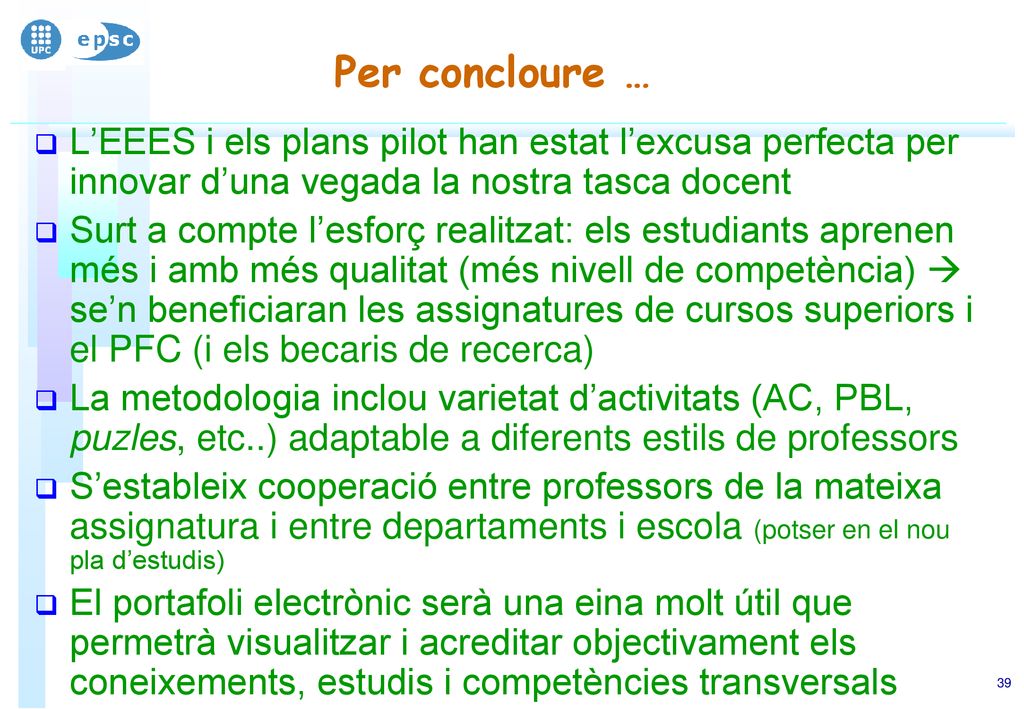Per concloure … L’EEES i els plans pilot han estat l’excusa perfecta per innovar d’una vegada la nostra tasca docent.