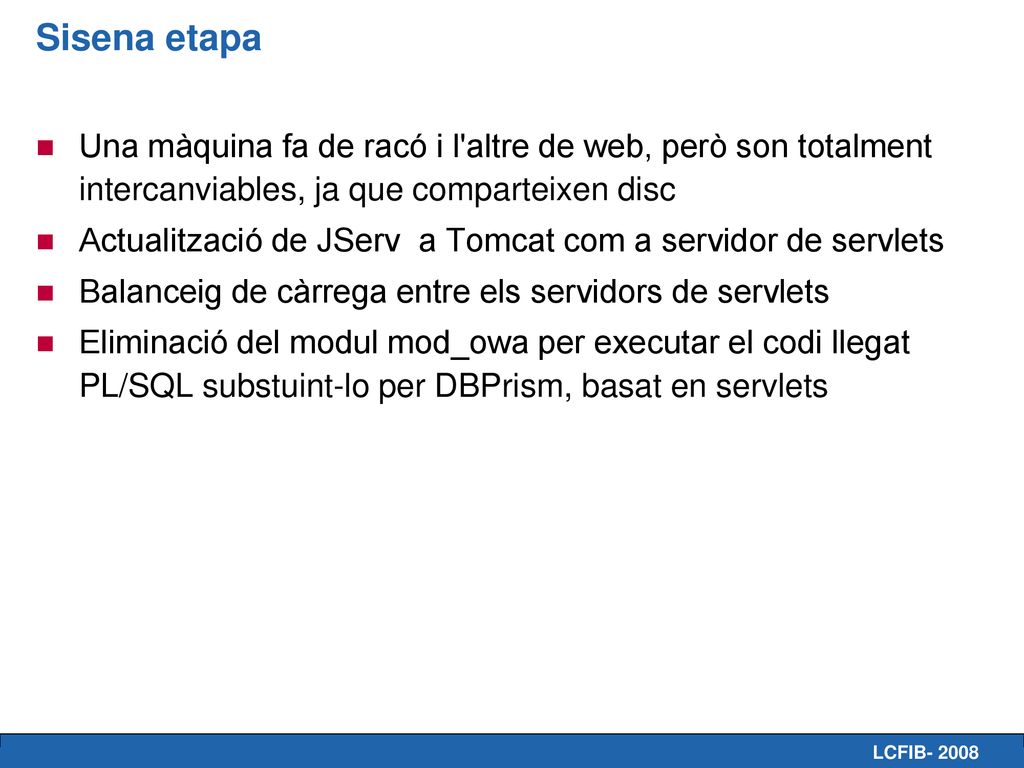 Sisena etapa Una màquina fa de racó i l altre de web, però son totalment intercanviables, ja que comparteixen disc.