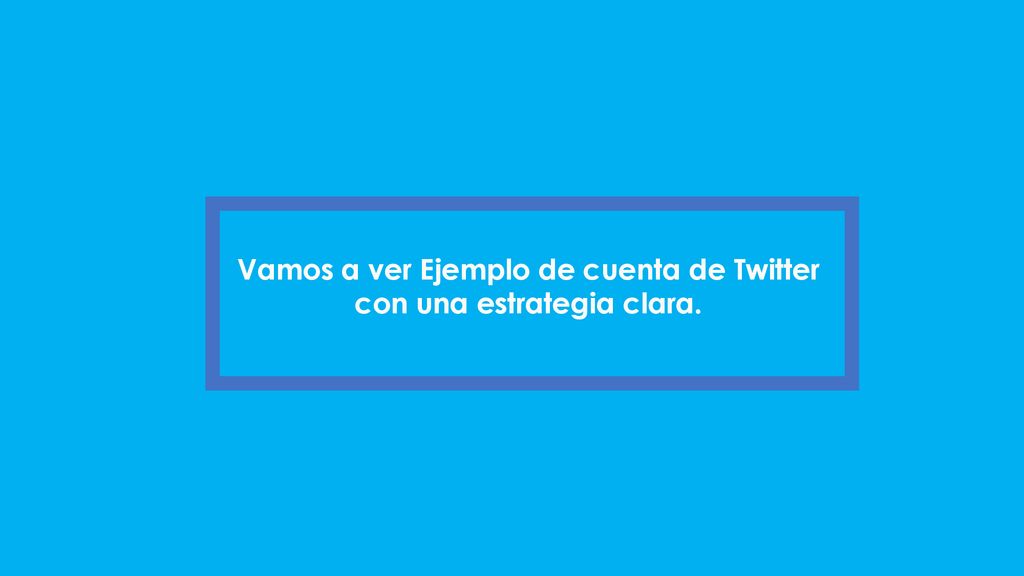 Vamos a ver Ejemplo de cuenta de Twitter con una estrategia clara.