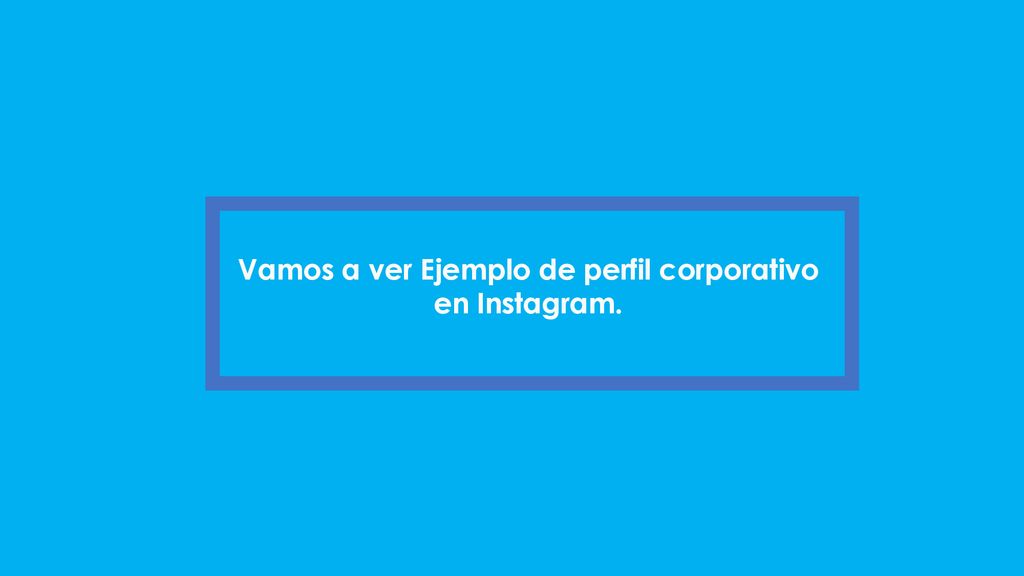 Vamos a ver Ejemplo de perfil corporativo en Instagram.