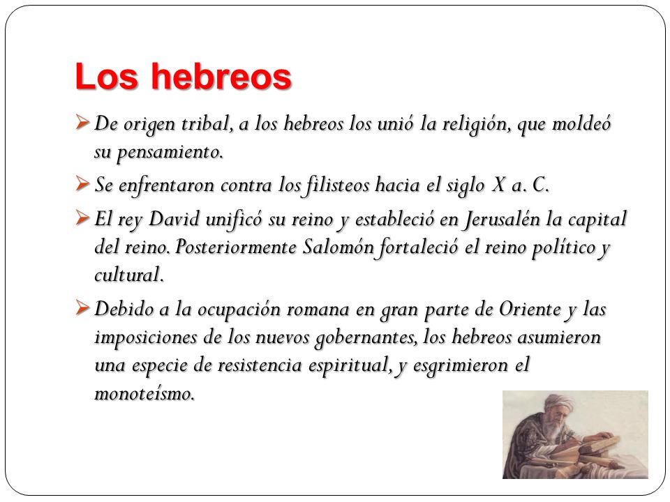Los hebreos De origen tribal, a los hebreos los unió la religión, que moldeó su pensamiento.