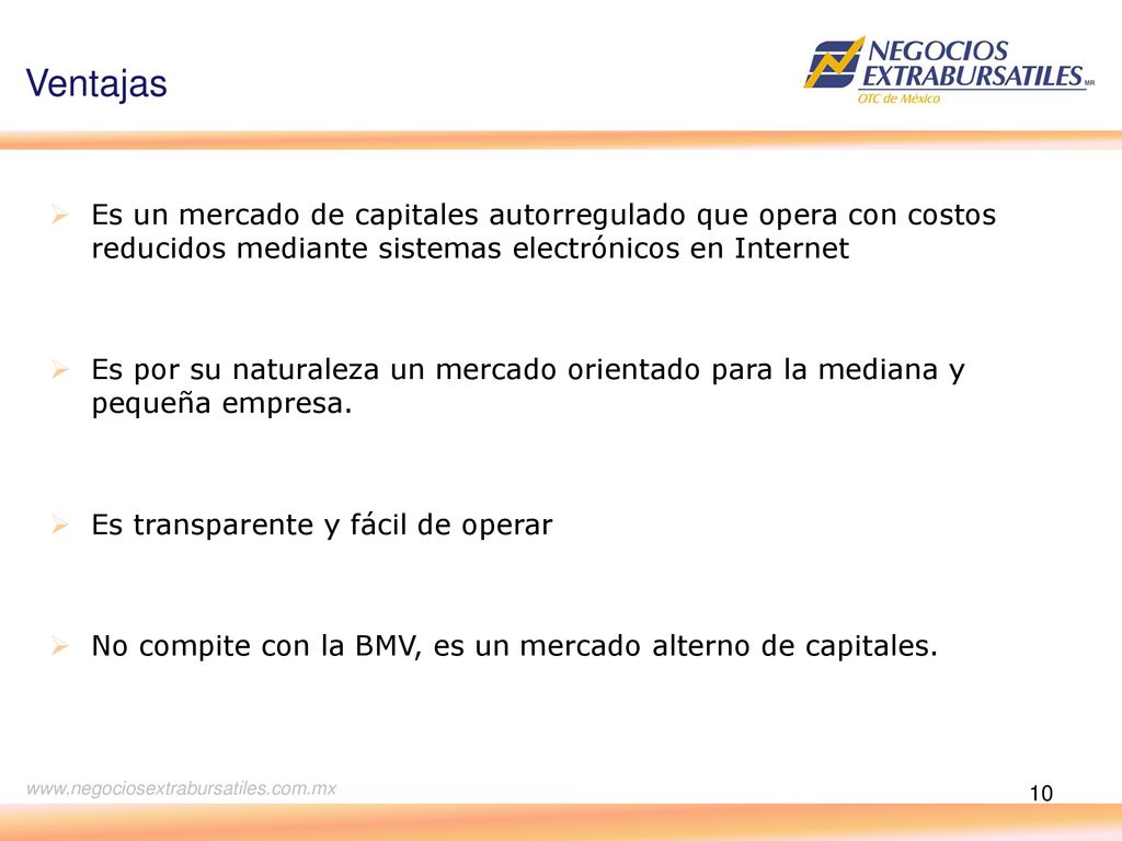 Ventajas Es un mercado de capitales autorregulado que opera con costos reducidos mediante sistemas electrónicos en Internet.