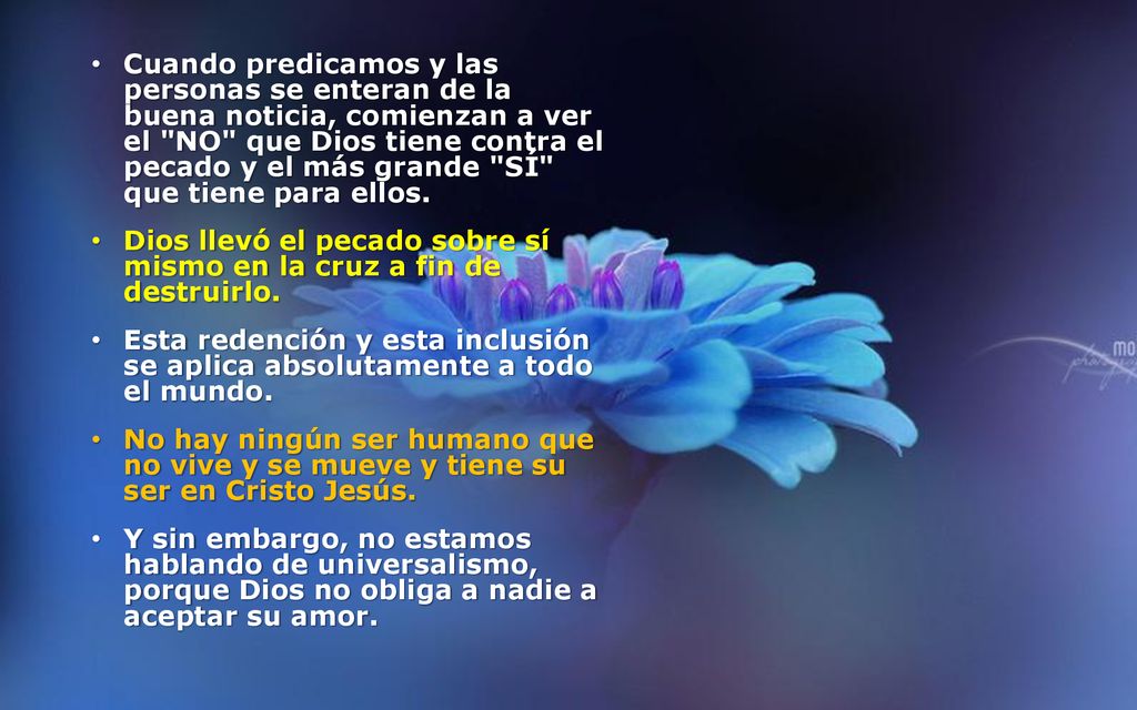 Cuando predicamos y las personas se enteran de la buena noticia, comienzan a ver el NO que Dios tiene contra el pecado y el más grande SÍ que tiene para ellos.