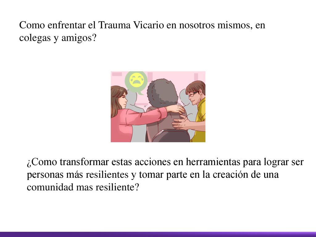 Como enfrentar el Trauma Vicario en nosotros mismos, en colegas y amigos