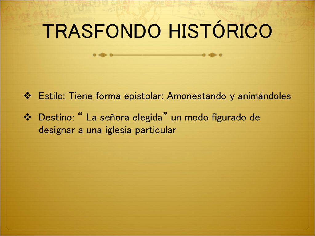 TRASFONDO HISTÓRICO Estilo: Tiene forma epistolar: Amonestando y animándoles.