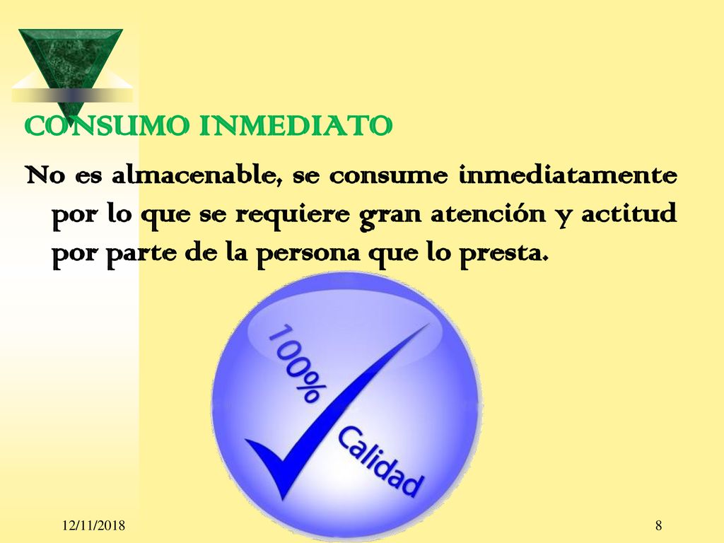 CONSUMO INMEDIATO No es almacenable, se consume inmediatamente por lo que se requiere gran atención y actitud por parte de la persona que lo presta.