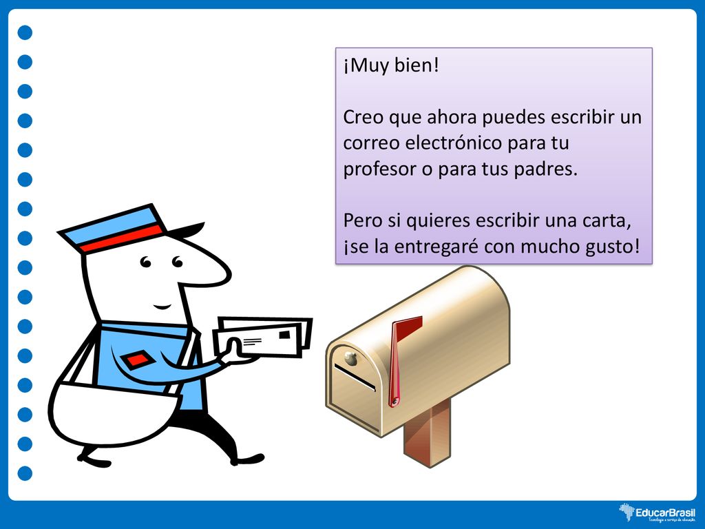 ¡Muy bien! Creo que ahora puedes escribir un correo electrónico para tu profesor o para tus padres.