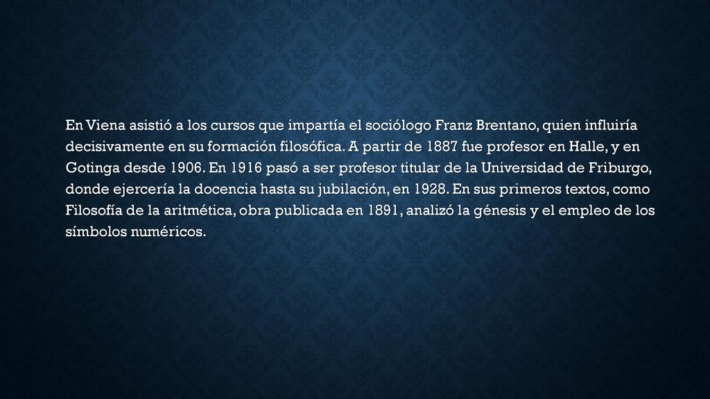 En Viena asistió a los cursos que impartía el sociólogo Franz Brentano, quien influiría decisivamente en su formación filosófica.