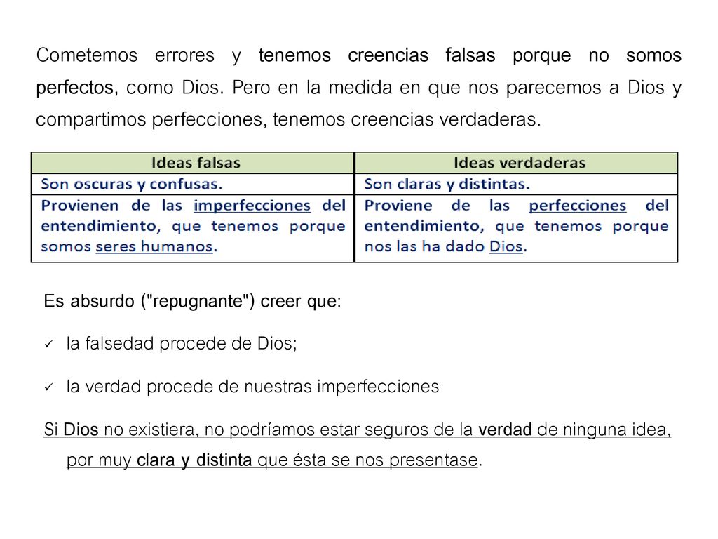 Cometemos errores y tenemos creencias falsas porque no somos perfectos, como Dios. Pero en la medida en que nos parecemos a Dios y compartimos perfecciones, tenemos creencias verdaderas.