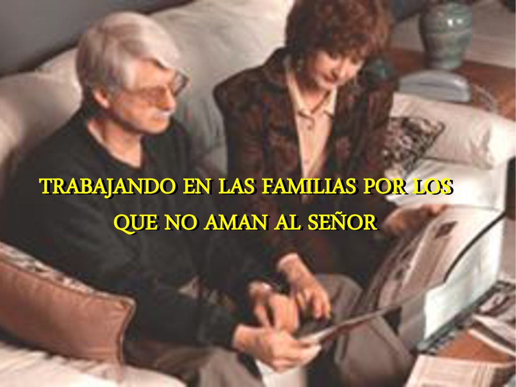 TRABAJANDO EN LAS FAMILIAS POR LOS QUE NO AMAN AL SEÑOR