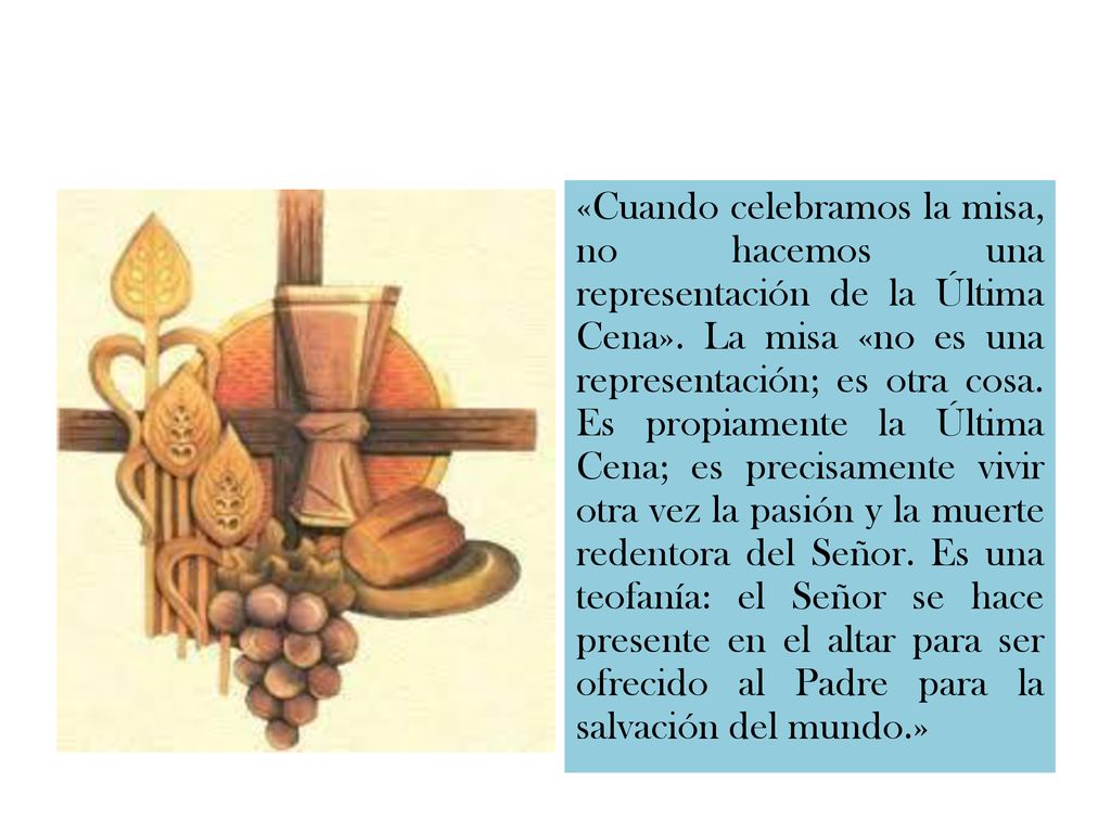 «Cuando celebramos la misa, no hacemos una representación de la Última Cena».