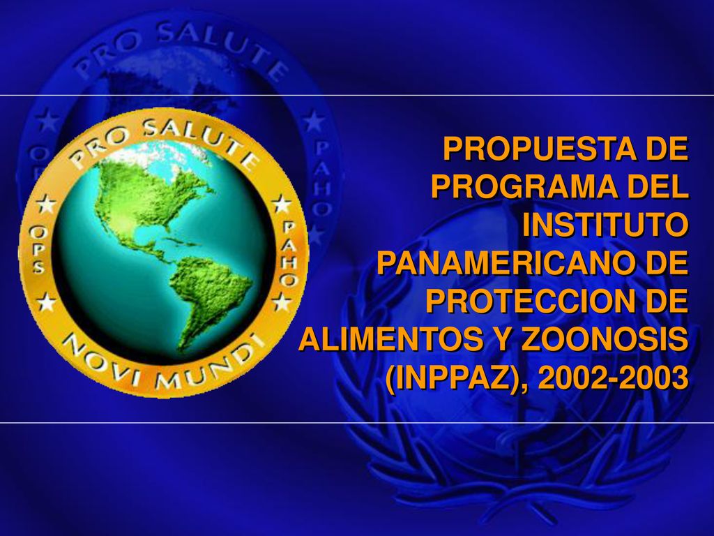 PROPUESTA DE PROGRAMA DEL INSTITUTO PANAMERICANO DE PROTECCION DE ALIMENTOS Y ZOONOSIS (INPPAZ),