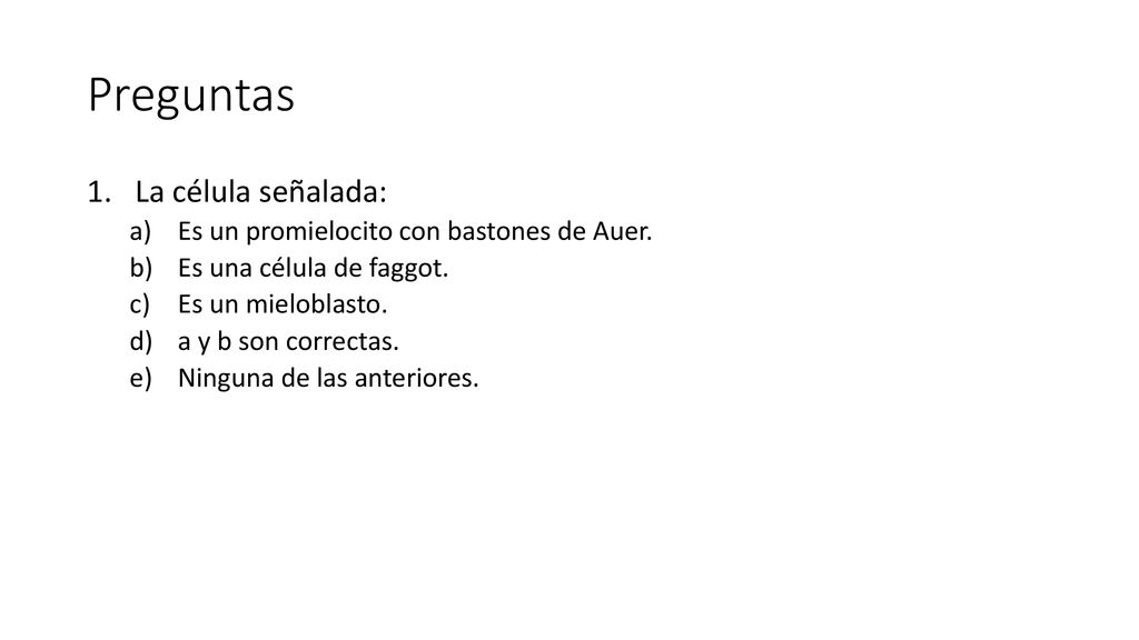 Preguntas La célula señalada: Es un promielocito con bastones de Auer.