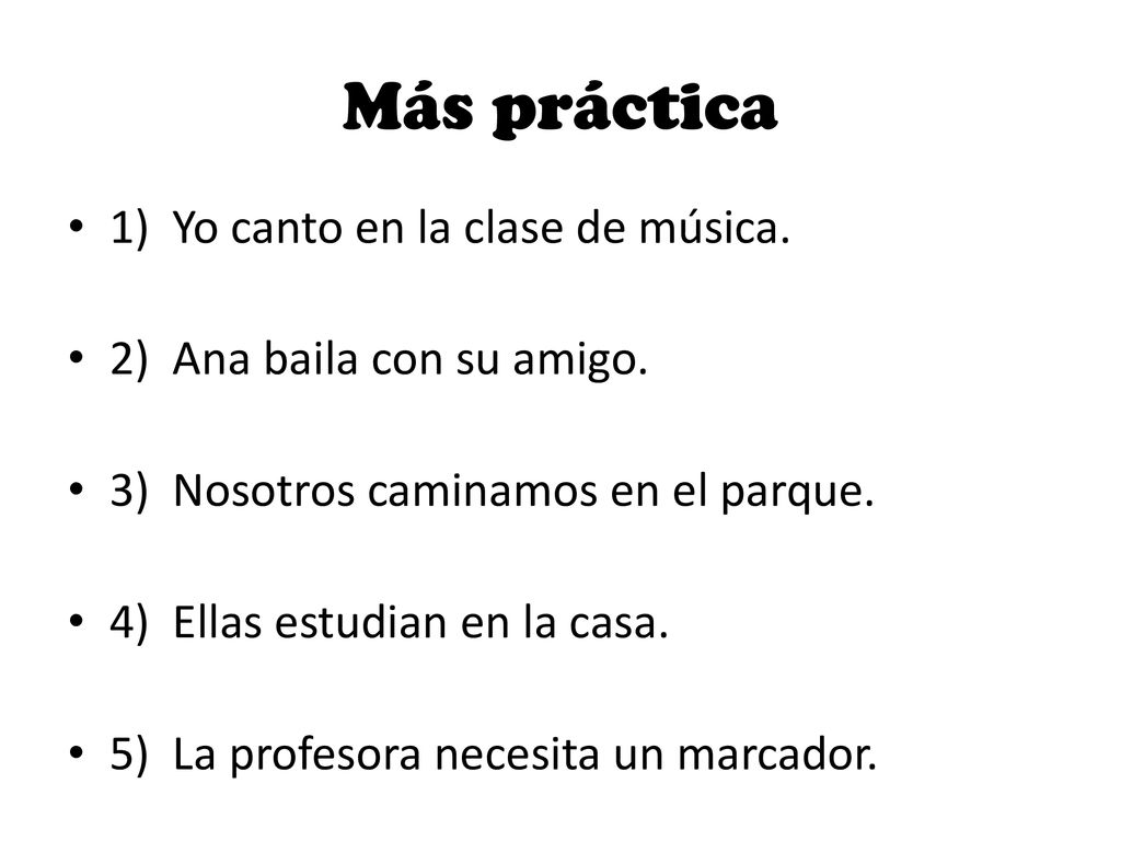 Más práctica 1) Yo canto en la clase de música.