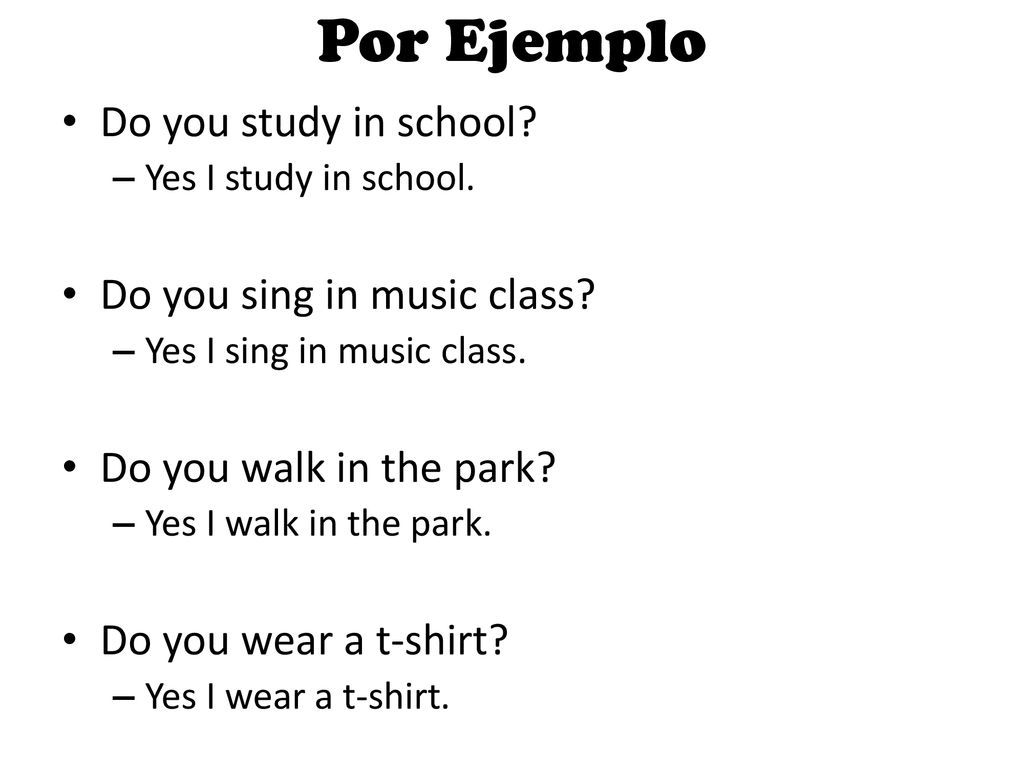 Por Ejemplo Do you study in school Do you sing in music class