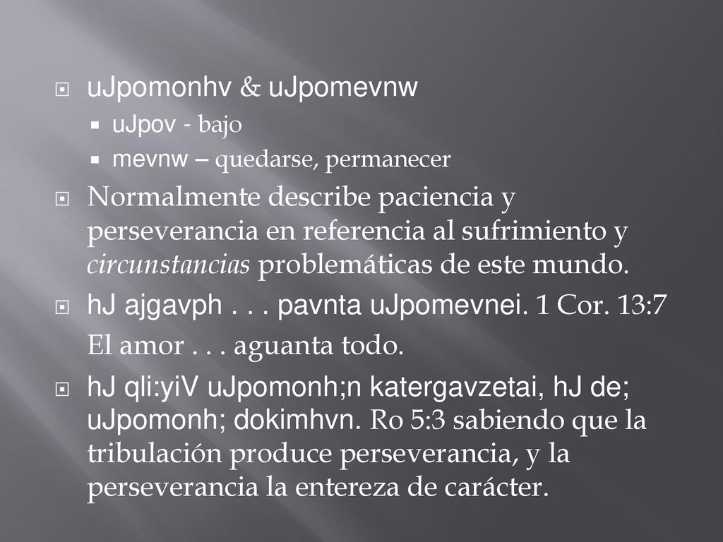 hJ ajgavph pavnta uJpomevnei. 1 Cor. 13:7