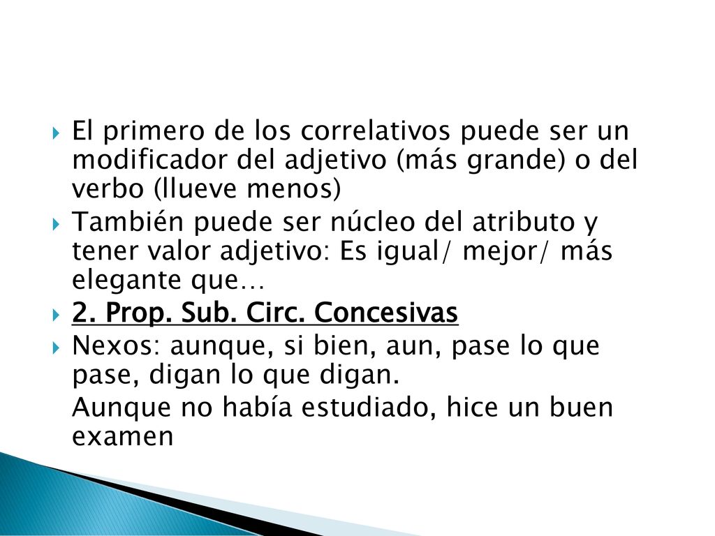 El primero de los correlativos puede ser un modificador del adjetivo (más grande) o del verbo (llueve menos)