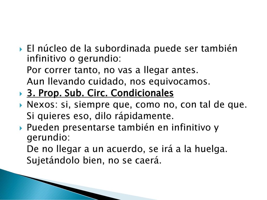 El núcleo de la subordinada puede ser también infinitivo o gerundio: