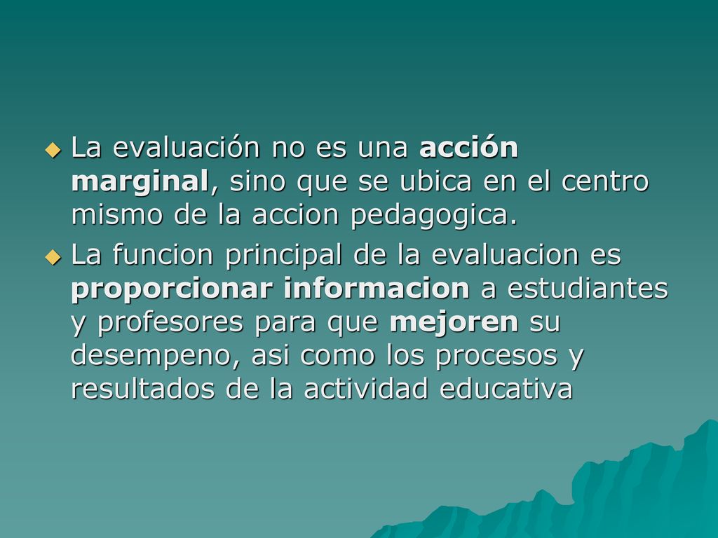 La evaluación no es una acción marginal, sino que se ubica en el centro mismo de la accion pedagogica.