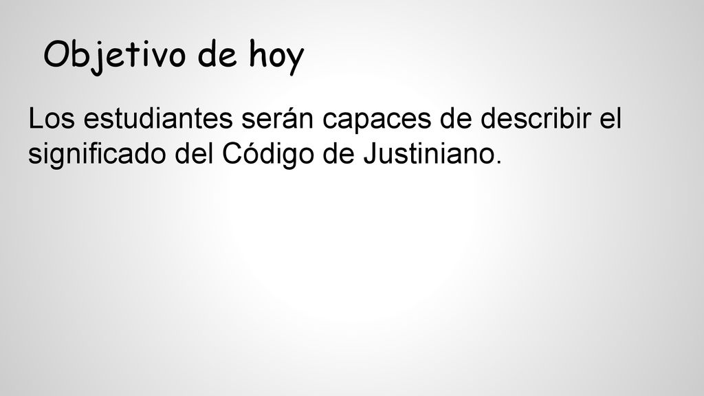 Objetivo de hoy Los estudiantes serán capaces de describir el significado del Código de Justiniano.