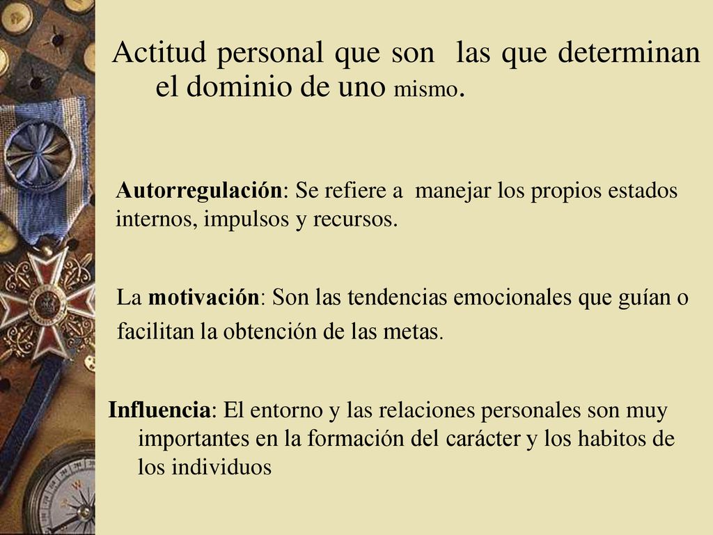 Actitud personal que son las que determinan el dominio de uno mismo.