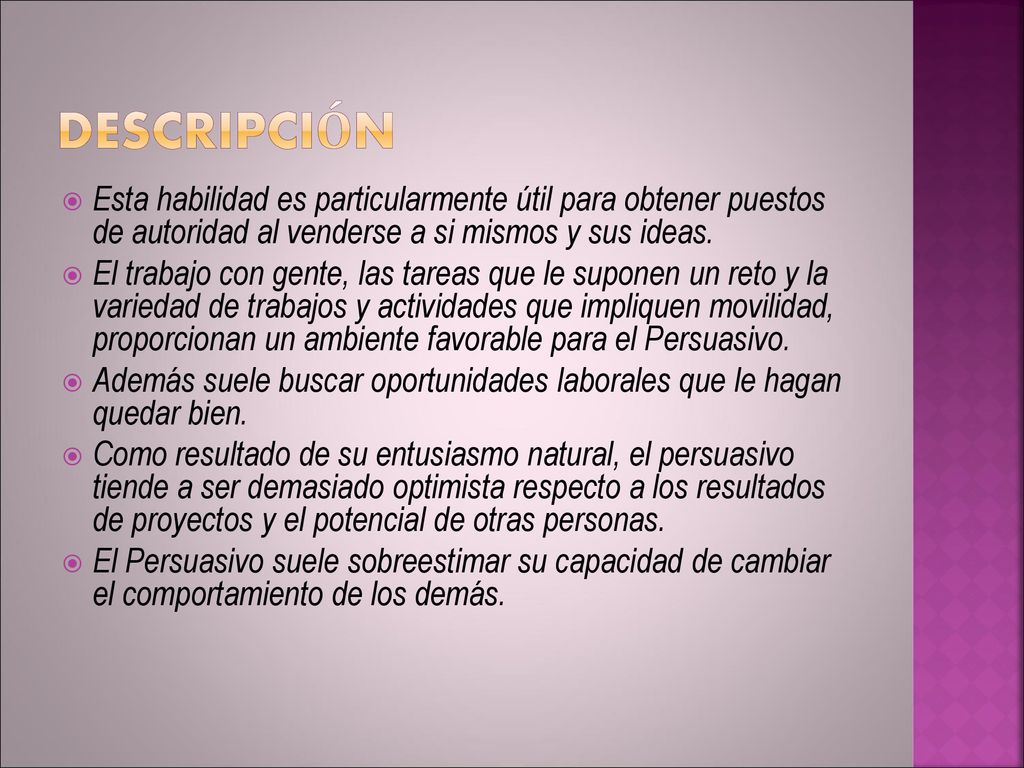 DESCRIPCIÓN Esta habilidad es particularmente útil para obtener puestos de autoridad al venderse a si mismos y sus ideas.