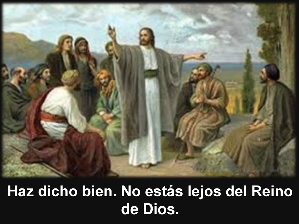 Haz dicho bien. No estás lejos del Reino de Dios.