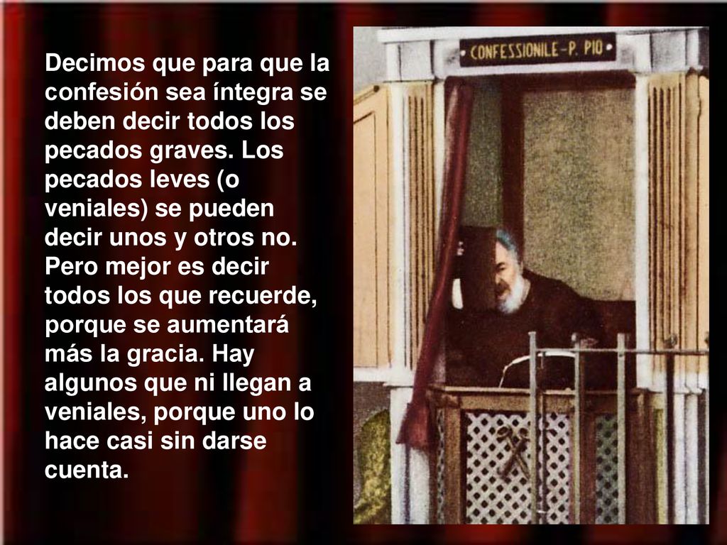 Decimos que para que la confesión sea íntegra se deben decir todos los pecados graves.