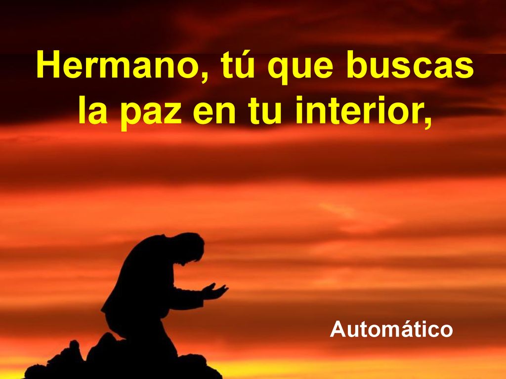 Hermano, tú que buscas la paz en tu interior,