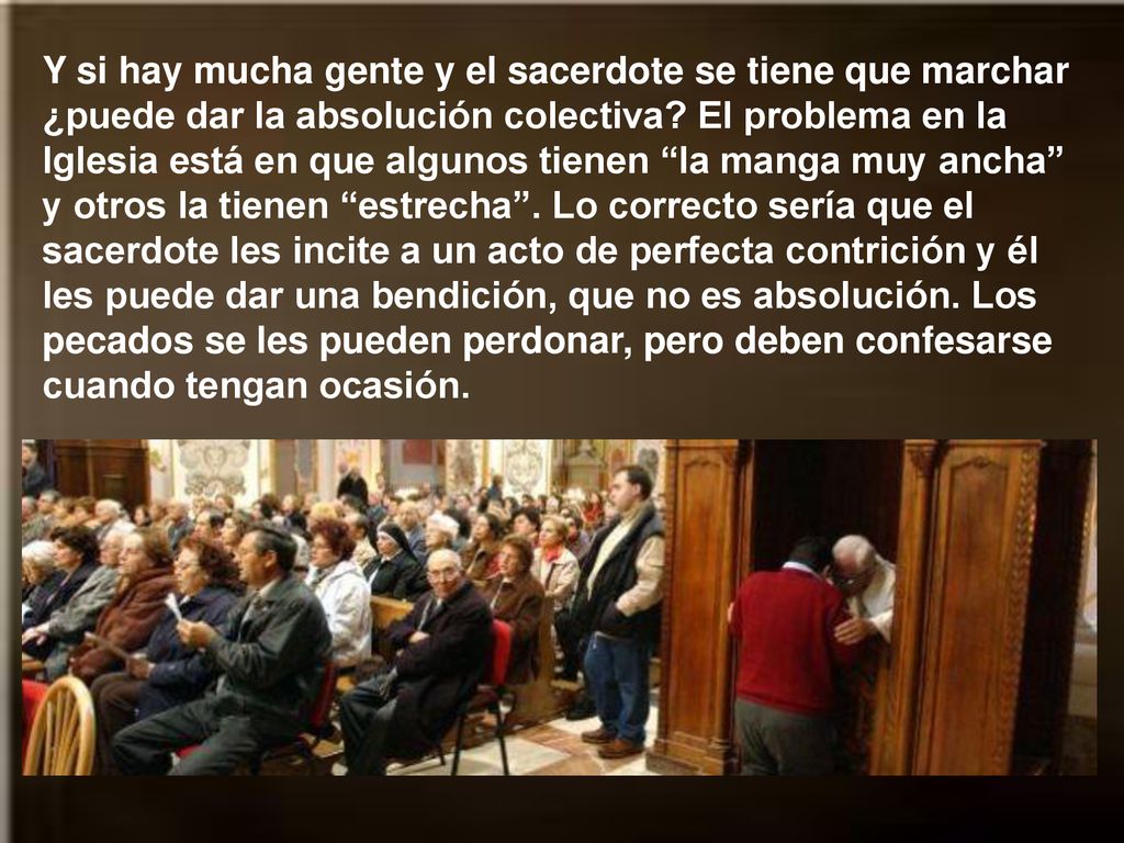 Y si hay mucha gente y el sacerdote se tiene que marchar ¿puede dar la absolución colectiva.