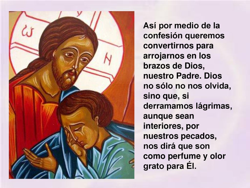 Así por medio de la confesión queremos convertirnos para arrojarnos en los brazos de Dios, nuestro Padre.