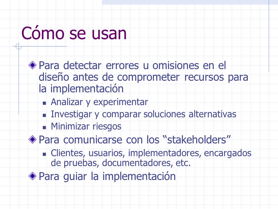 Cómo se usan Para detectar errores u omisiones en el diseño antes de comprometer recursos para la implementación.