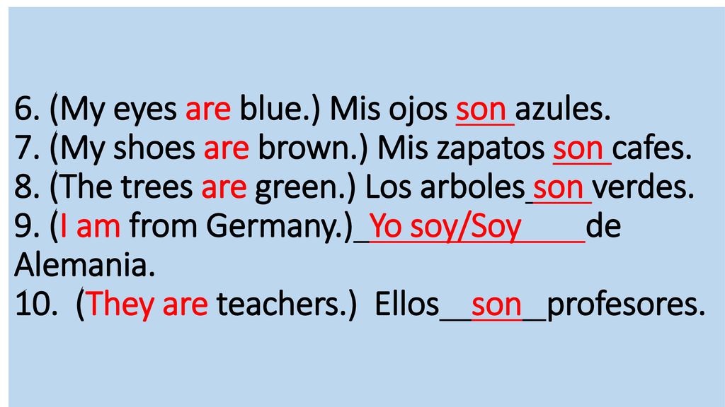 6. (My eyes are blue. ) Mis ojos son azules. 7. (My shoes are brown