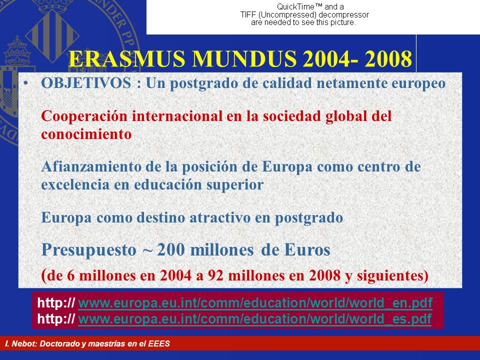 ERASMUS MUNDUS OBJETIVOS : Un postgrado de calidad netamente europeo. Cooperación internacional en la sociedad global del conocimiento.