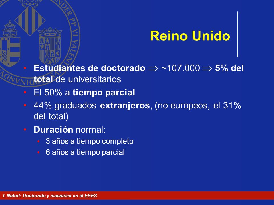 Reino Unido Estudiantes de doctorado  ~  5% del total de universitarios. El 50% a tiempo parcial.
