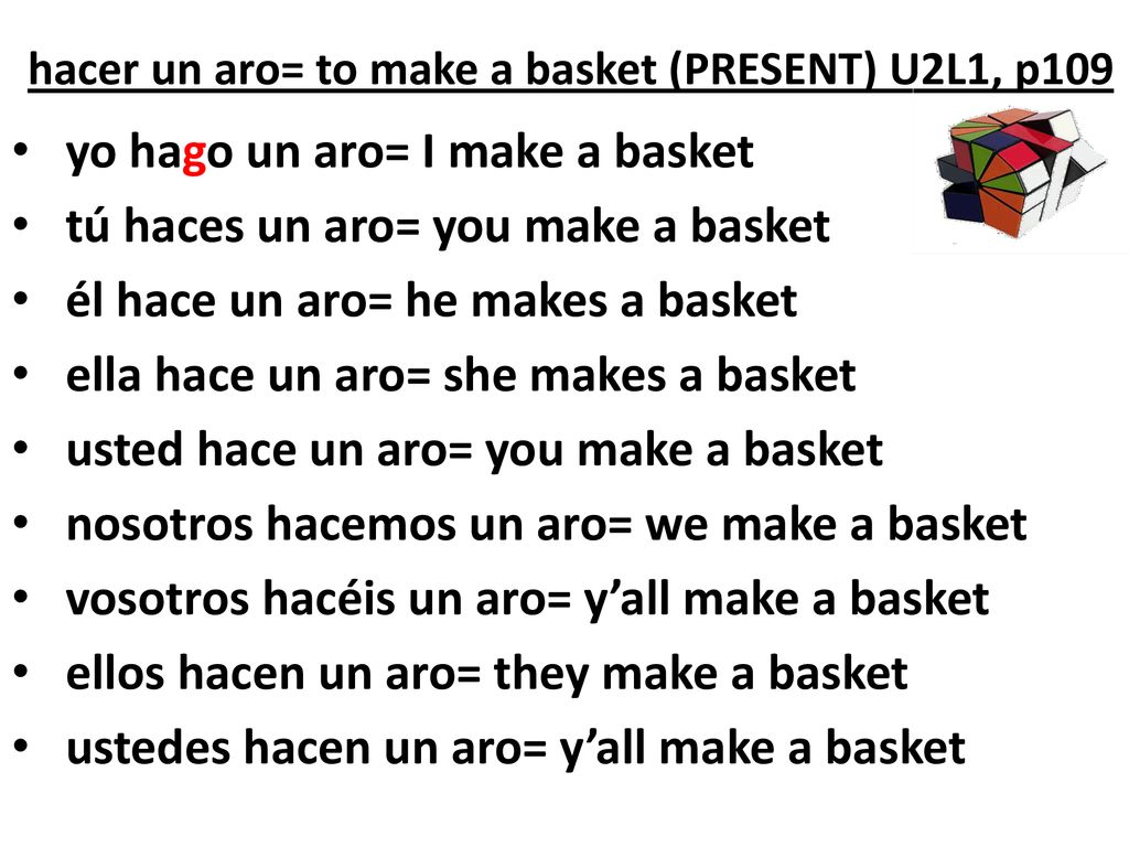 hacer un aro= to make a basket (PRESENT) U2L1, p109