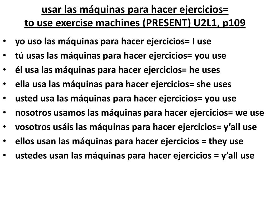 usar las máquinas para hacer ejercicios= to use exercise machines (PRESENT) U2L1, p109