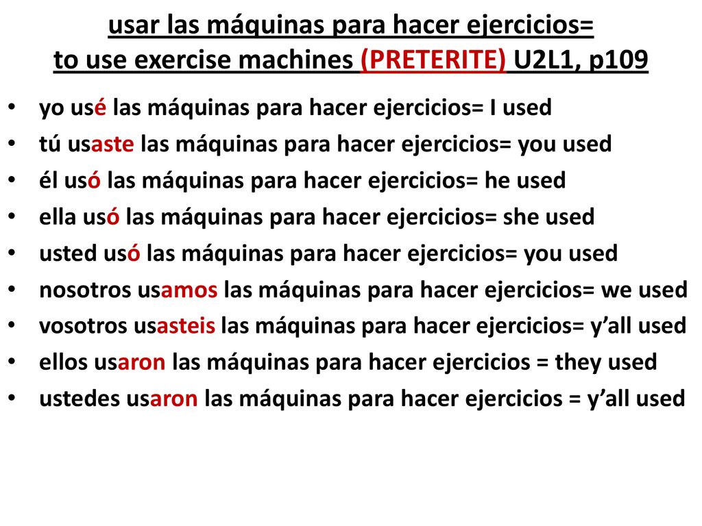 usar las máquinas para hacer ejercicios= to use exercise machines (PRETERITE) U2L1, p109