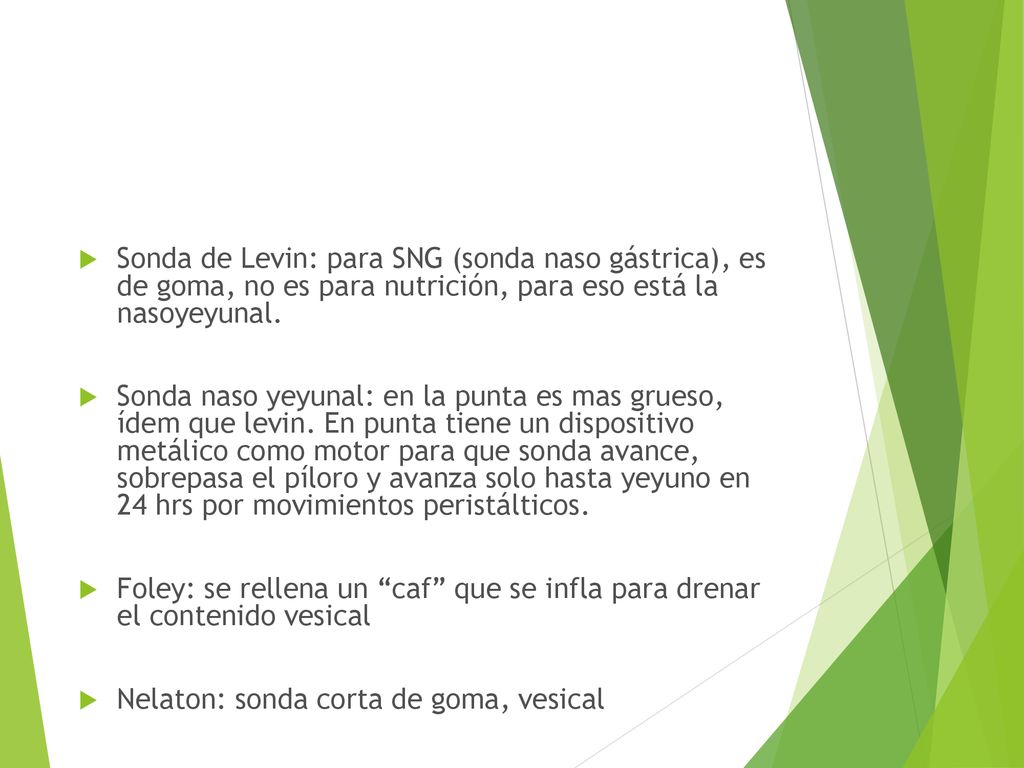 Sonda de Levin: para SNG (sonda naso gástrica), es de goma, no es para nutrición, para eso está la nasoyeyunal.
