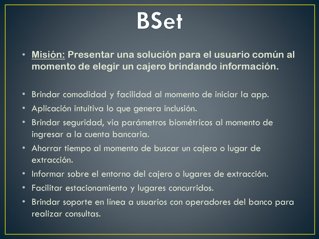 BSet Misión: Presentar una solución para el usuario común al momento de elegir un cajero brindando información.