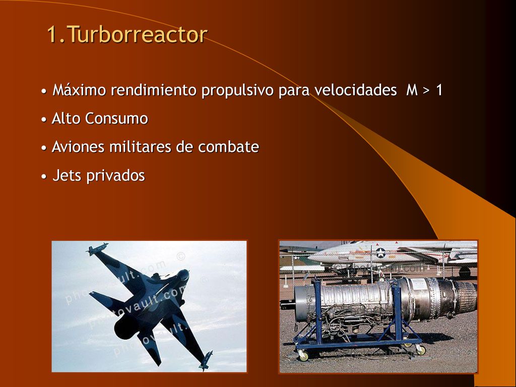 1.Turborreactor Máximo rendimiento propulsivo para velocidades M > 1. Alto Consumo. Aviones militares de combate.