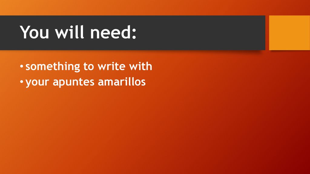 You will need: something to write with your apuntes amarillos