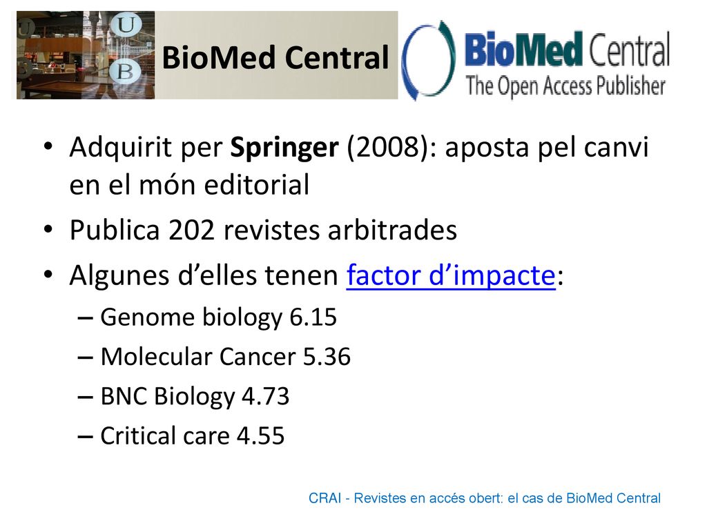 BioMed Central Adquirit per Springer (2008): aposta pel canvi en el món editorial. Publica 202 revistes arbitrades.