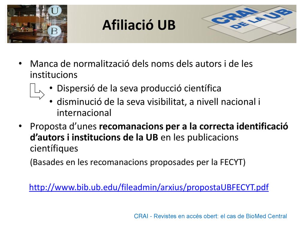 Afiliació UB Manca de normalització dels noms dels autors i de les institucions. Dispersió de la seva producció científica.