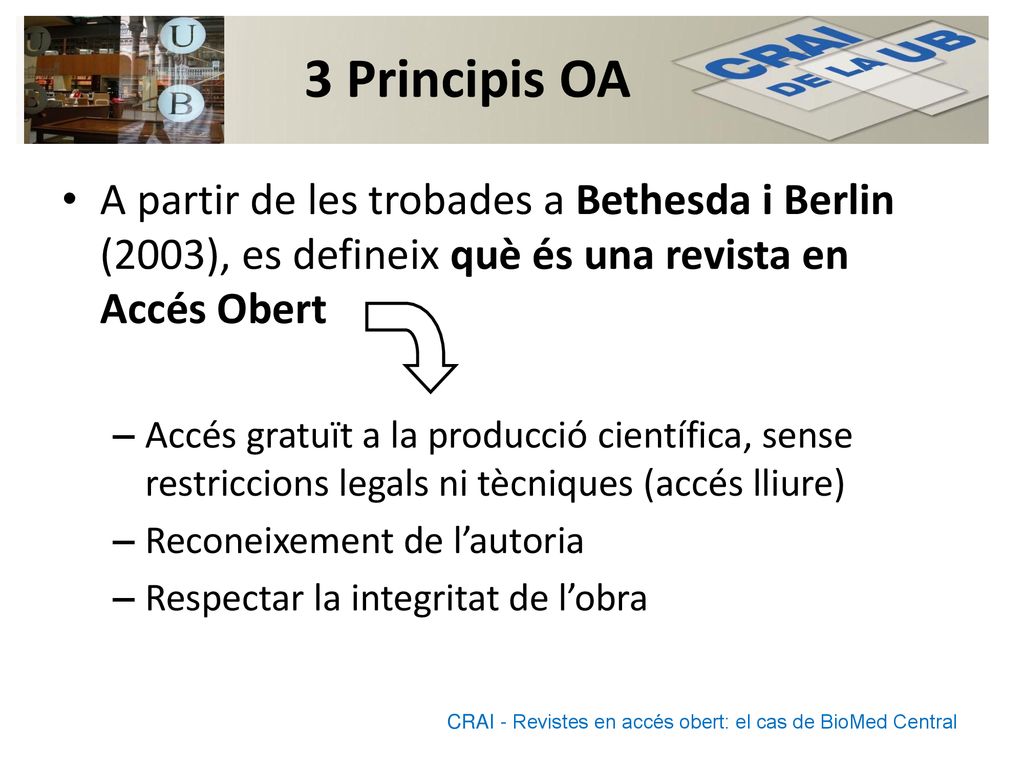 3 Principis OA A partir de les trobades a Bethesda i Berlin (2003), es defineix què és una revista en Accés Obert.