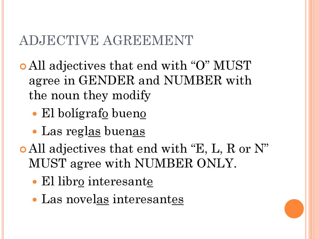 ADJECTIVE AGREEMENT All adjectives that end with O MUST agree in GENDER and NUMBER with the noun they modify.